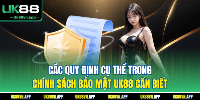 Các quy định cụ thể trong chính sách bảo mật UK88 cần biết