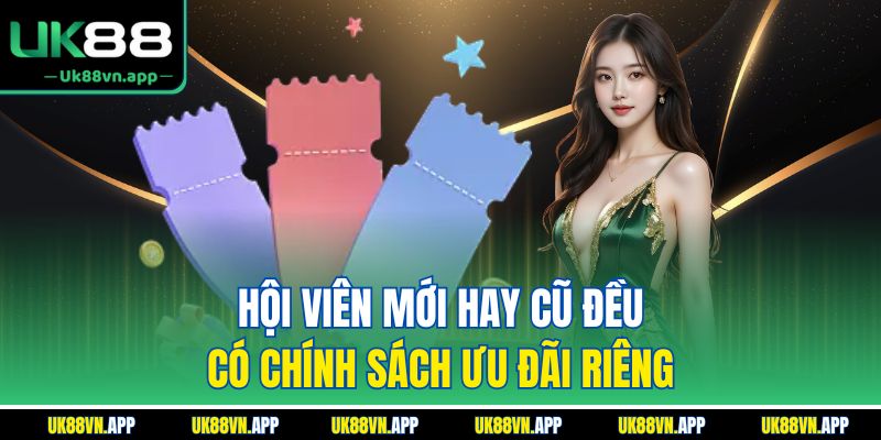 Hội viên mới hay cũ đều có chính sách ưu đãi riêng