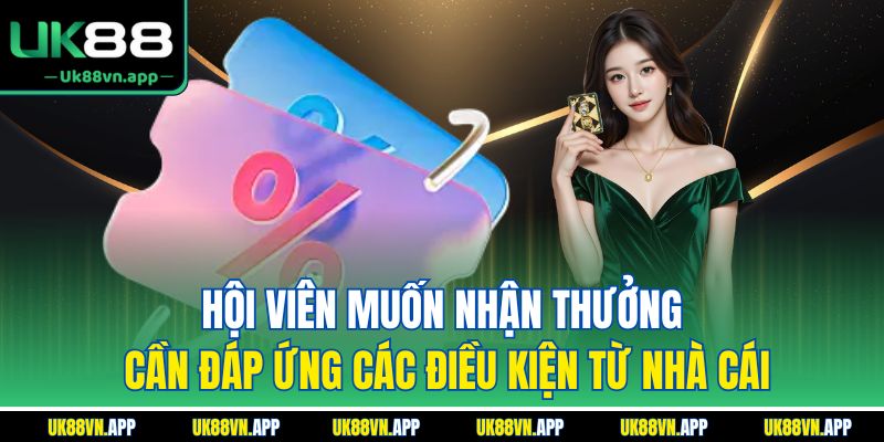 Hội viên muốn nhận thưởng cần đáp ứng các điều kiện từ nhà cái