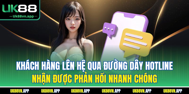 Khách hàng lên hệ qua đường dây hotline nhận được phản hồi nhanh chóng