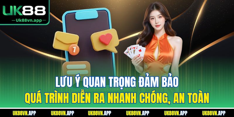 Lưu ý quan trọng đảm bảo quá trình diễn ra nhanh chóng, an toàn