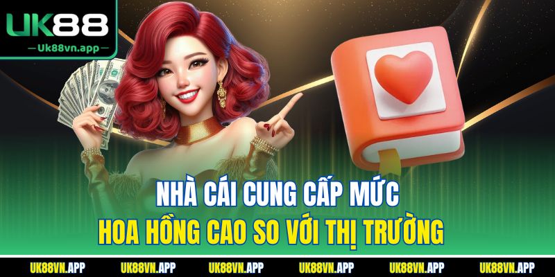 Nhà cái cung cấp mức hoa hồng cao so với thị trường