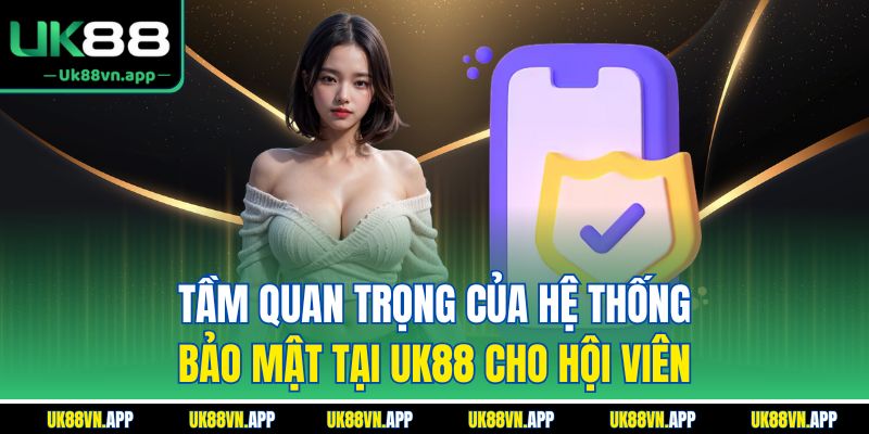 Tầm quan trọng của hệ thống bảo mật tại UK88 cho hội viên