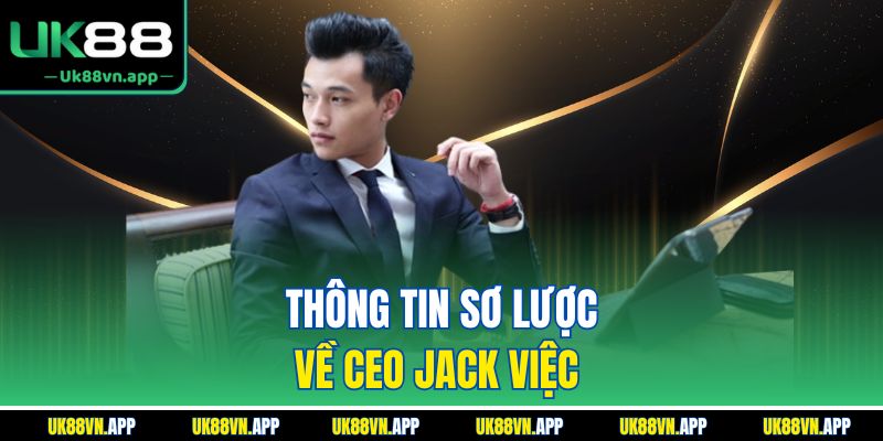 Thông tin sơ lược về CEO Jack Việc